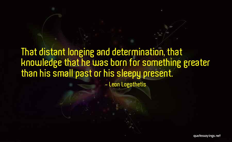 Logothetis Leon Quotes By Leon Logothetis Logothetis Leon Quotes By Leon Logothetis