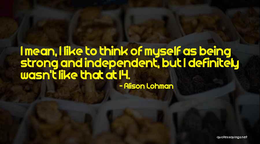 Lohman Quotes By Alison Lohman Lohman Quotes By Alison Lohman