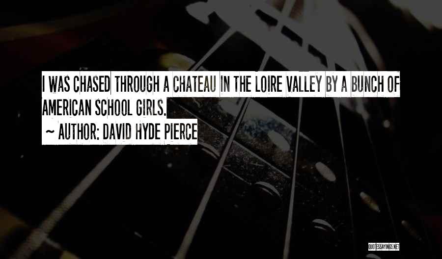 Loire Valley Quotes By David Hyde Pierce