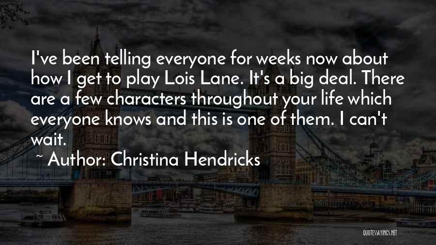 Lois Lane Quotes By Christina Hendricks Lois Lane Quotes By Christina Hendricks