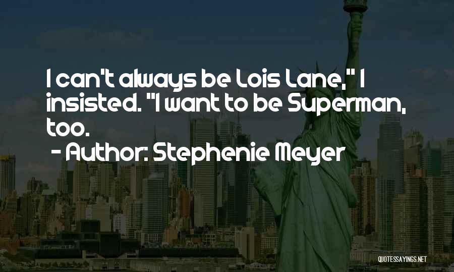 Lois Lane Quotes By Stephenie Meyer