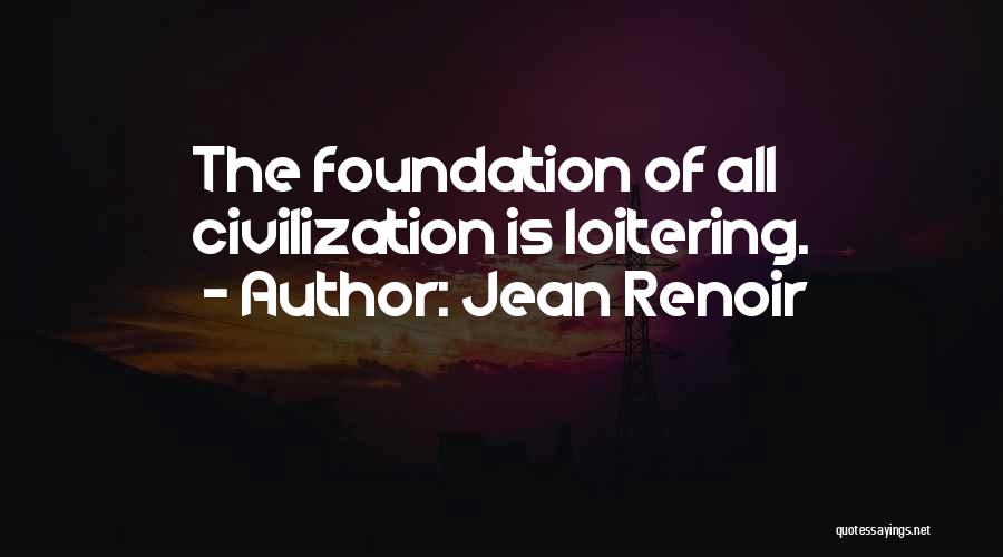 Loitering Quotes By Jean Renoir