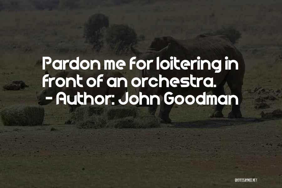 Loitering Quotes By John Goodman