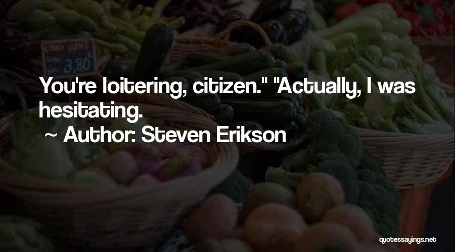 Loitering Quotes By Steven Erikson