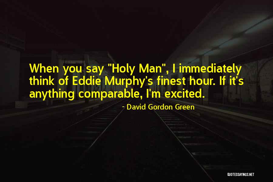 Lokalet Me Te Quotes By David Gordon Green Lokalet Me Te Quotes By David Gordon Green