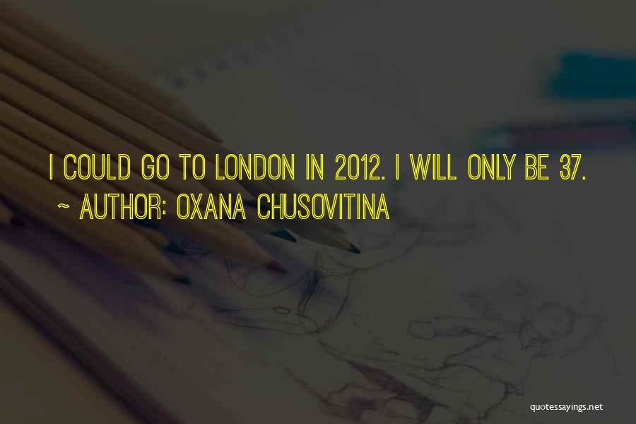 London 2012 Quotes By Oxana Chusovitina