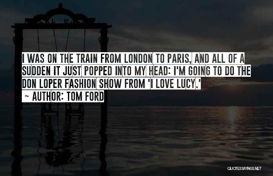 London And Love Quotes By Tom Ford