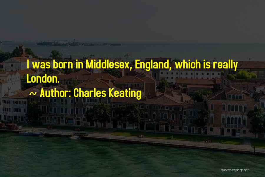 London England Quotes By Charles Keating