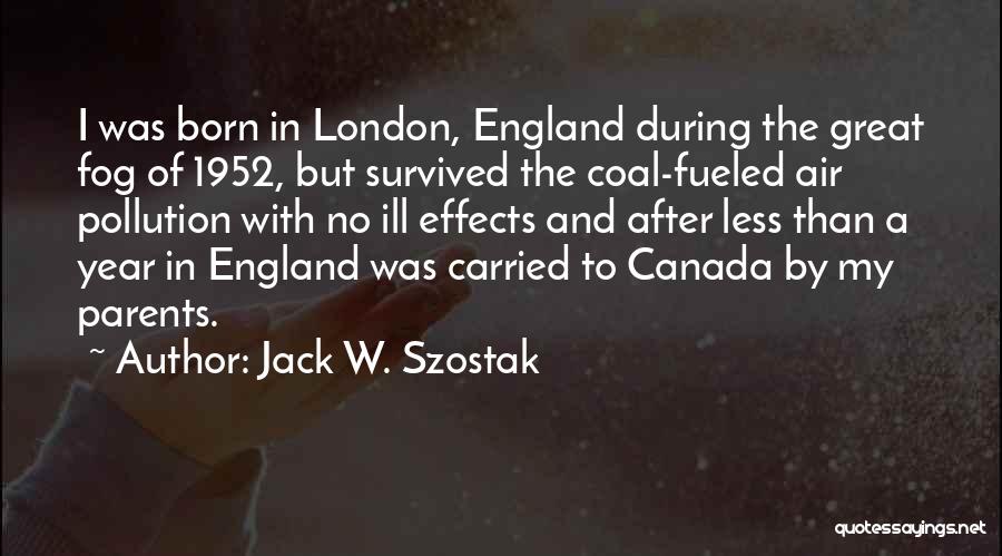 London England Quotes By Jack W. Szostak