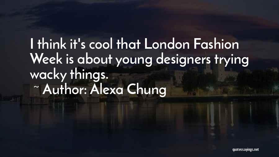 London Fashion Quotes By Alexa Chung