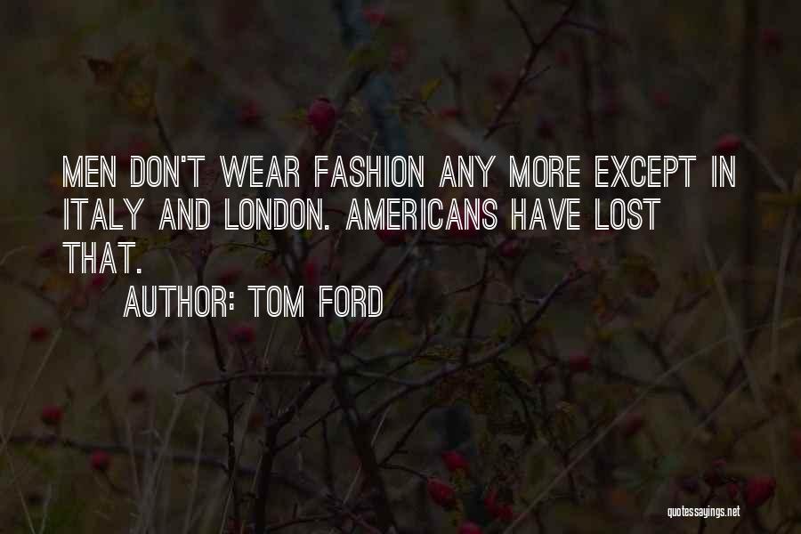 London Fashion Quotes By Tom Ford