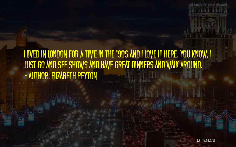 London Here I Come Quotes By Elizabeth Peyton