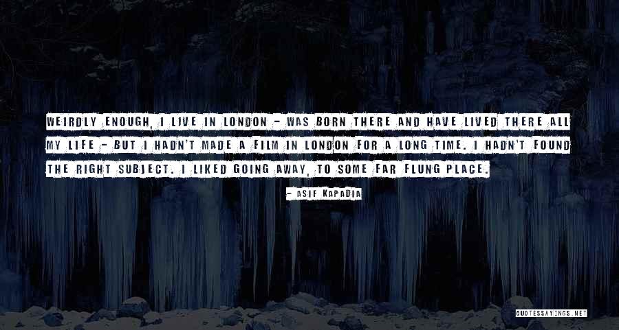 London Life Quotes By Asif Kapadia London Life Quotes By Asif Kapadia