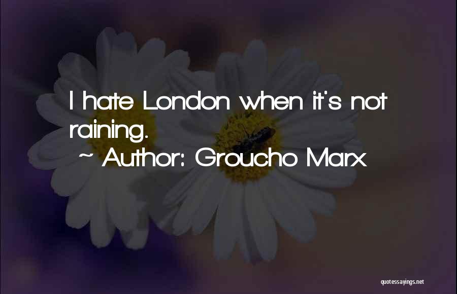 London Rain Quotes By Groucho Marx