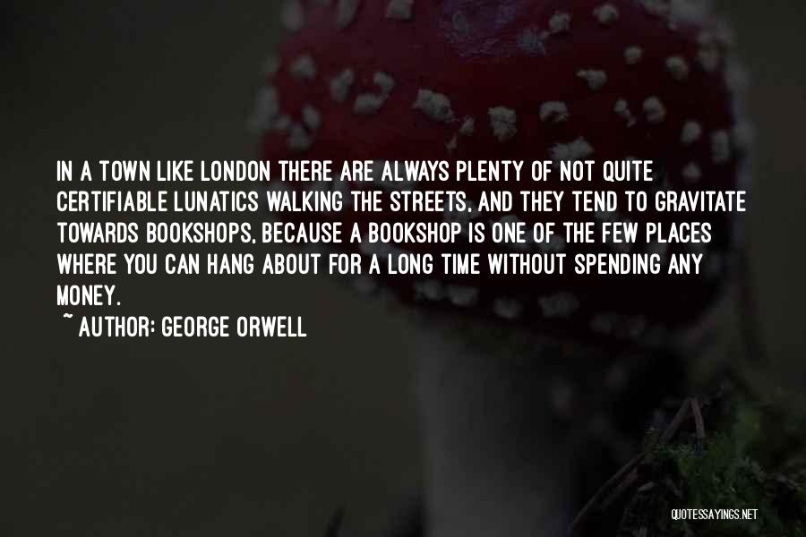 London Streets Quotes By George Orwell