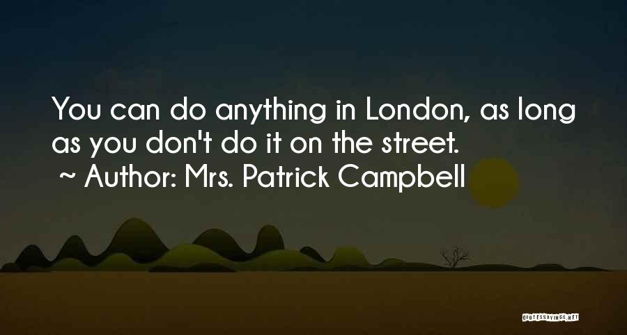 London Streets Quotes By Mrs. Patrick Campbell