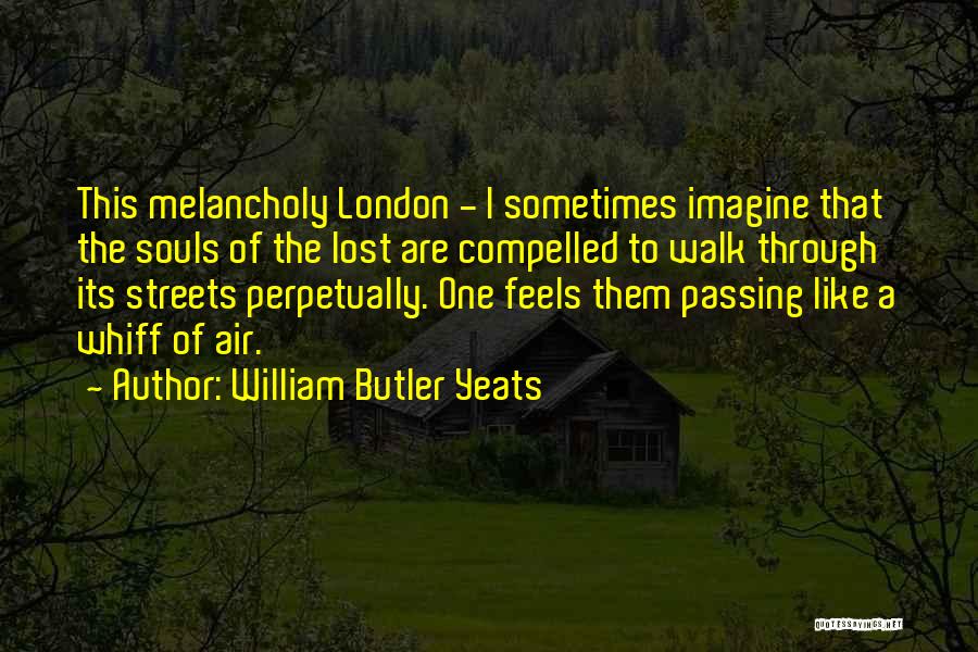 London Streets Quotes By William Butler Yeats