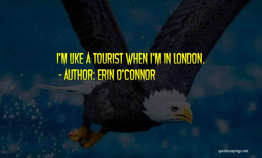 London Tourist Quotes By Erin O'Connor
