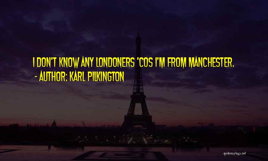 Londoners Quotes By Karl Pilkington