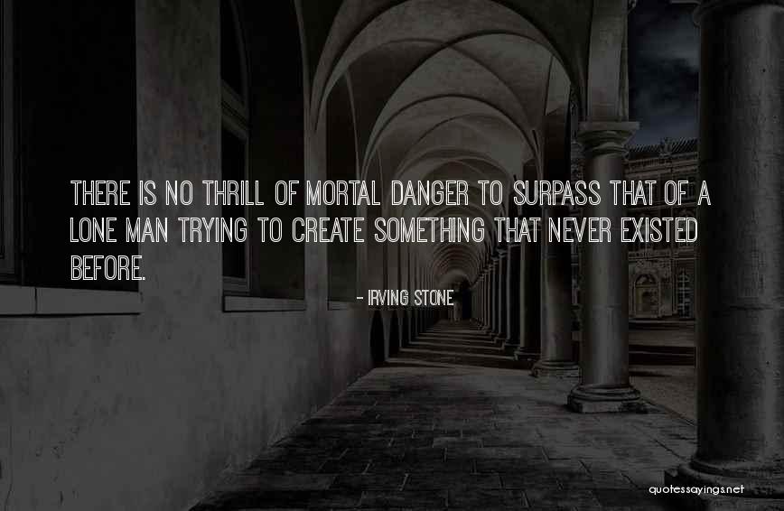 Lone Man Quotes By Irving Stone Lone Man Quotes By Irving Stone