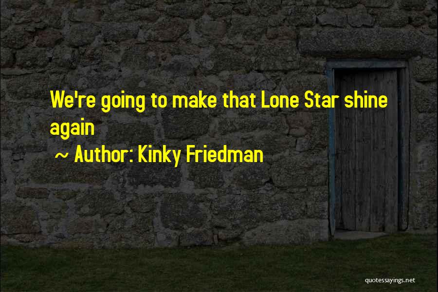 Lone Quotes By Kinky Friedman