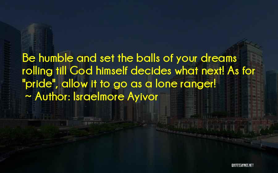Lone Ranger Quotes By Israelmore Ayivor