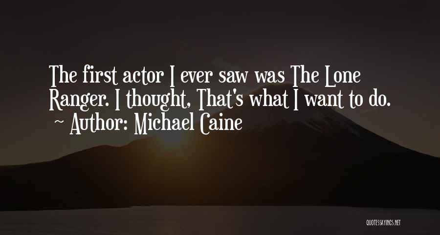 Lone Ranger Quotes By Michael Caine