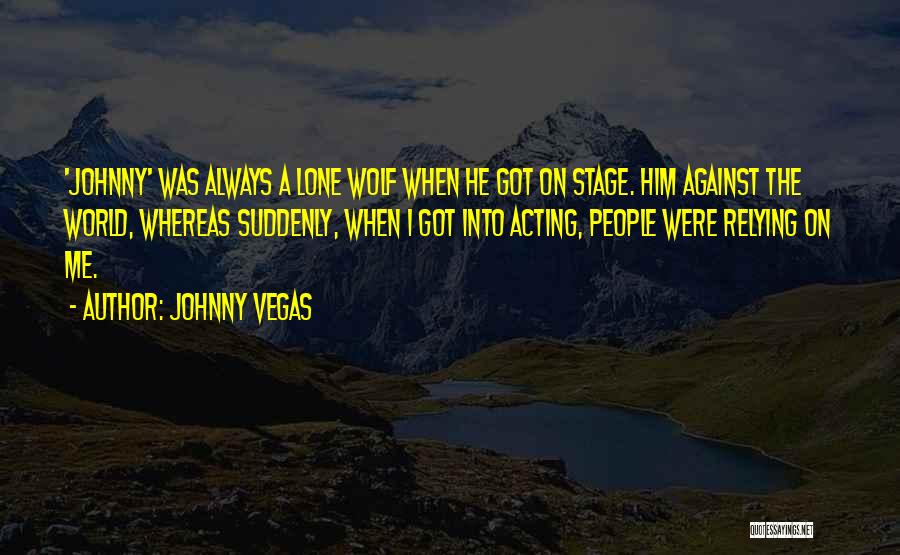 Lone She Wolf Quotes By Johnny Vegas