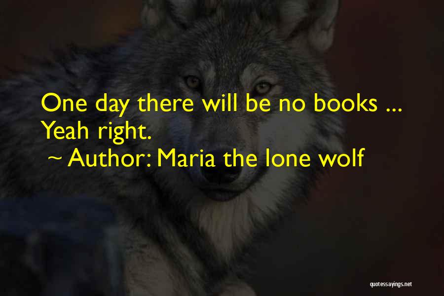 Lone She Wolf Quotes By Maria The Lone Wolf