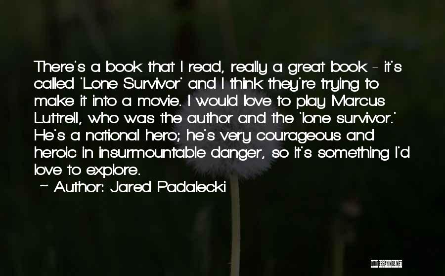 Lone Survivor Quotes By Jared Padalecki