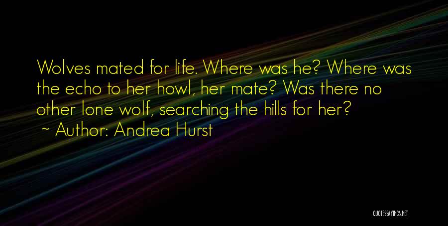 Lone Wolf Life Quotes By Andrea Hurst