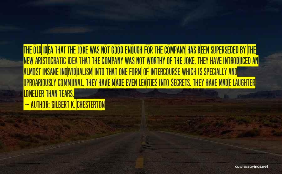 Lonelier Quotes By Gilbert K. Chesterton