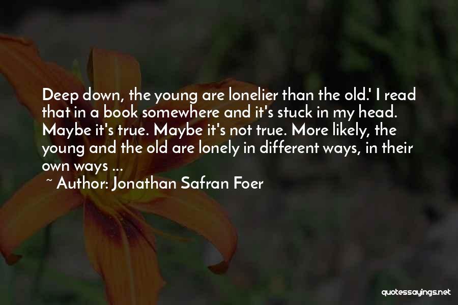 Lonelier Quotes By Jonathan Safran Foer