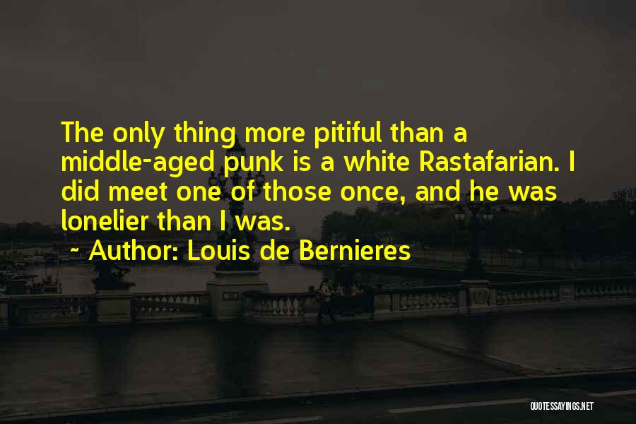 Lonelier Quotes By Louis De Bernieres