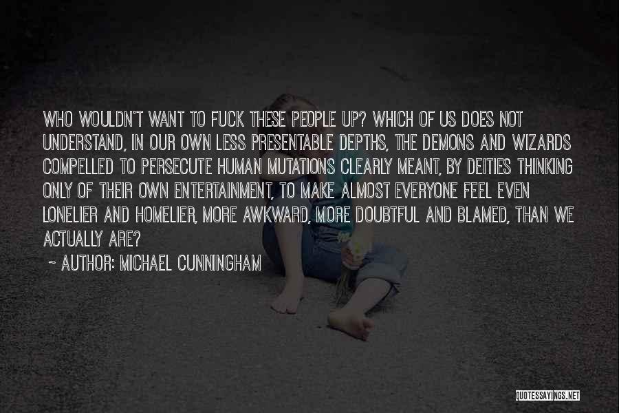 Lonelier Quotes By Michael Cunningham