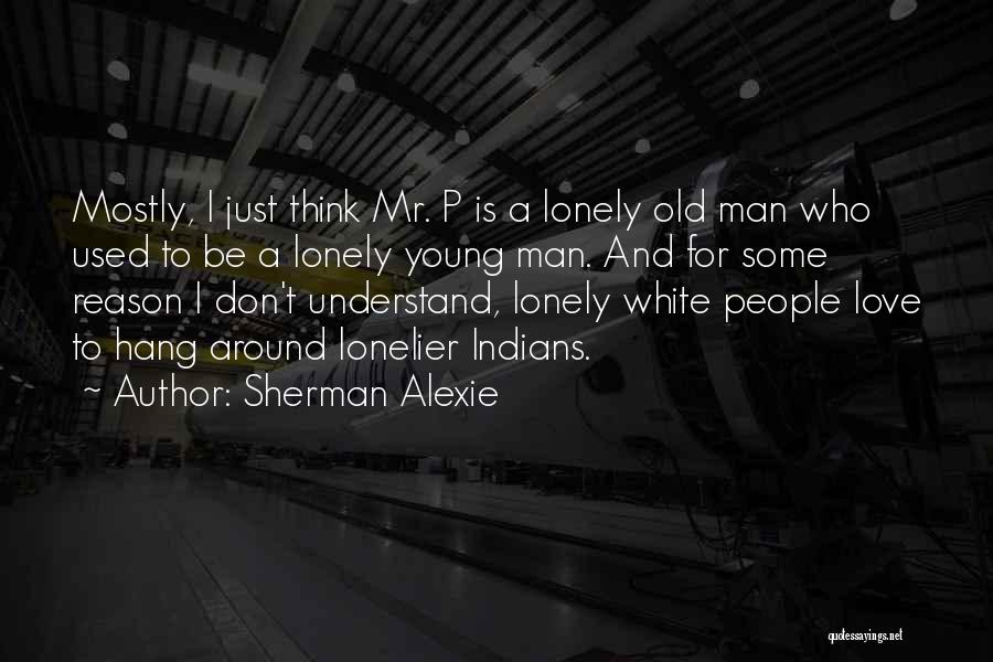 Lonelier Quotes By Sherman Alexie