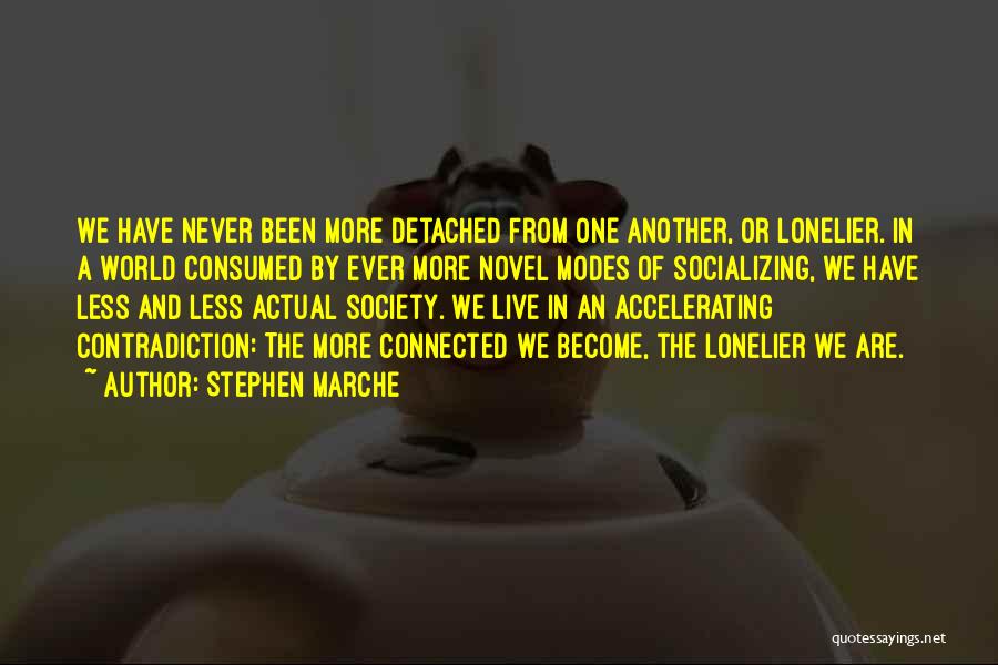 Lonelier Quotes By Stephen Marche
