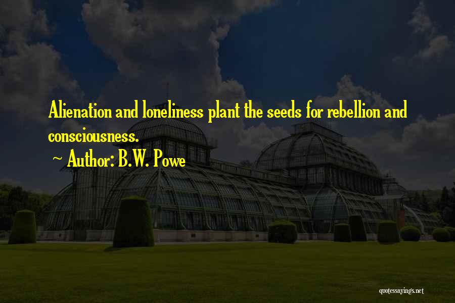 Loneliness And Alienation Quotes By B.W. Powe