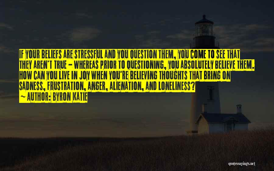 Loneliness And Alienation Quotes By Byron Katie