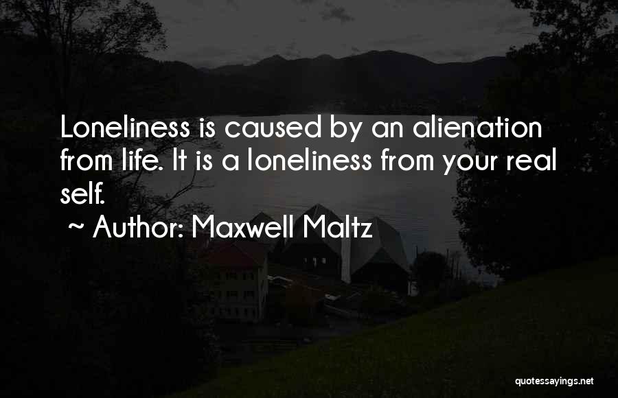 Loneliness And Alienation Quotes By Maxwell Maltz