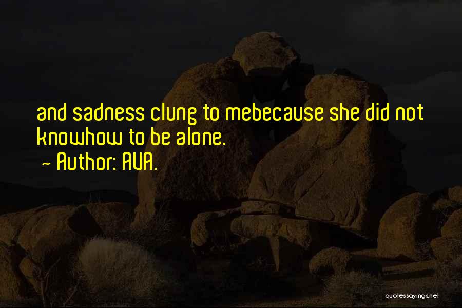 Loneliness And Alone Quotes By AVA.