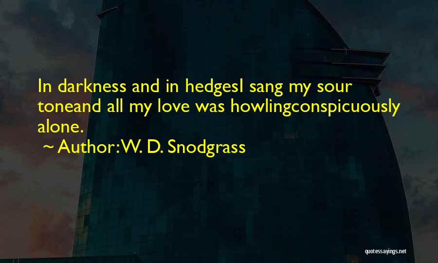 Loneliness And Darkness Quotes By W. D. Snodgrass