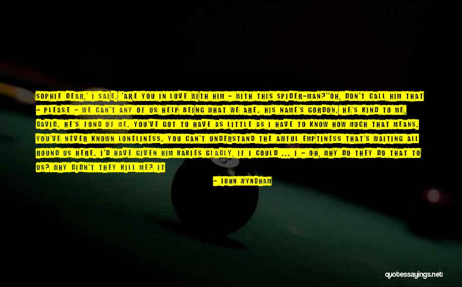 Loneliness And Emptiness Quotes By John Wyndham Loneliness And Emptiness Quotes By John Wyndham