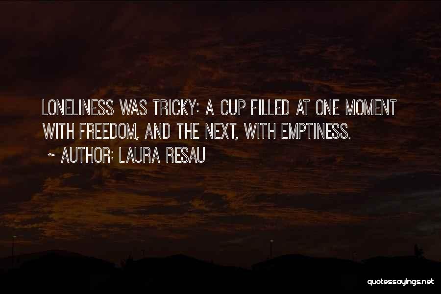 Loneliness And Emptiness Quotes By Laura Resau