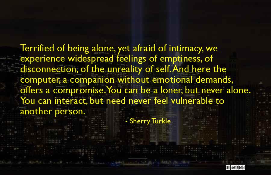 Loneliness And Emptiness Quotes By Sherry Turkle Loneliness And Emptiness Quotes By Sherry Turkle