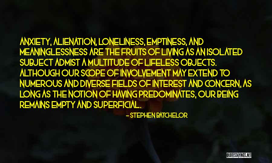 Loneliness And Emptiness Quotes By Stephen Batchelor Loneliness And Emptiness Quotes By Stephen Batchelor
