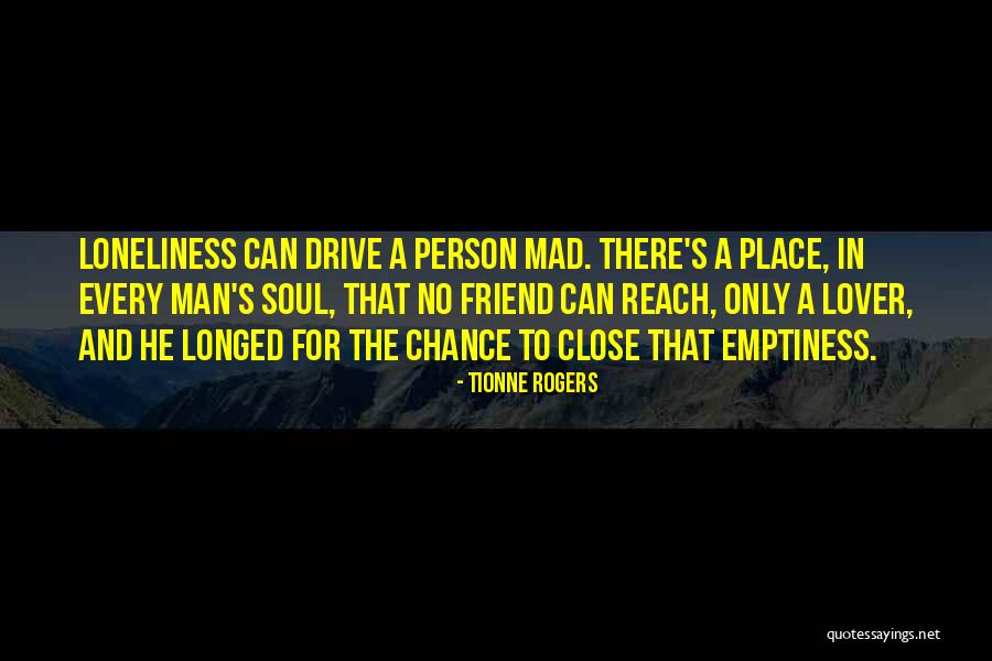 Loneliness And Emptiness Quotes By Tionne Rogers Loneliness And Emptiness Quotes By Tionne Rogers