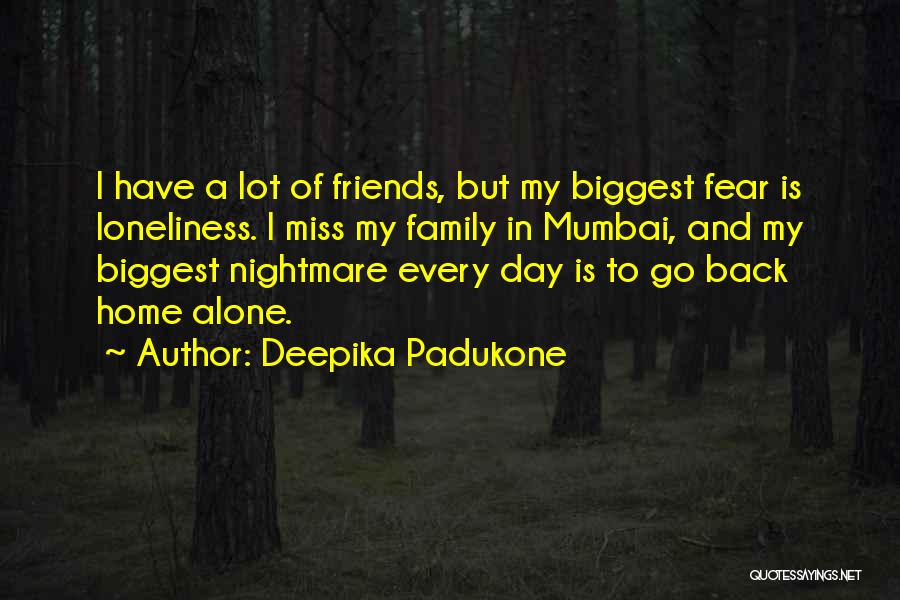 Loneliness And Family Quotes By Deepika Padukone