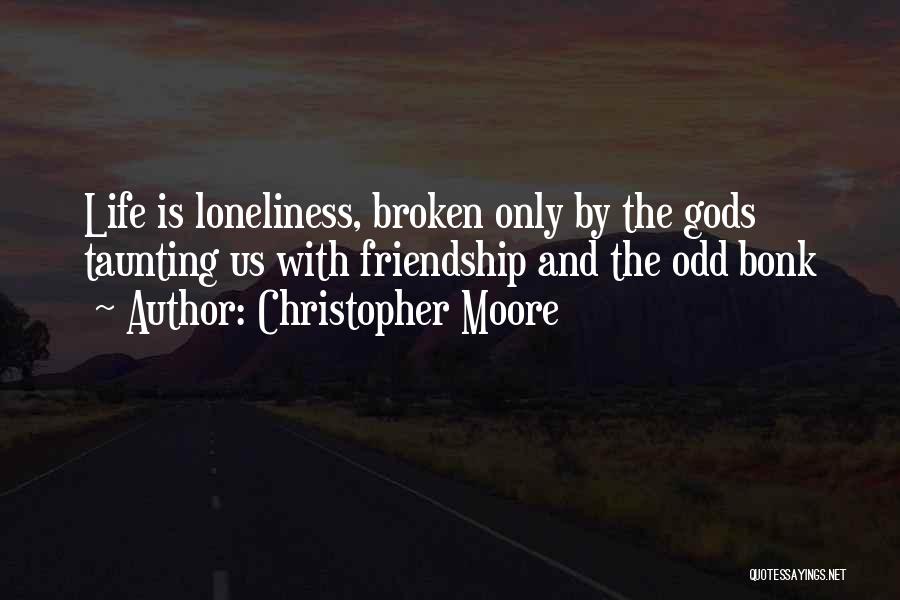 Loneliness And Friendship Quotes By Christopher Moore