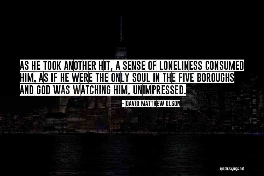 Loneliness And God Quotes By David Matthew Olson Loneliness And God Quotes By David Matthew Olson
